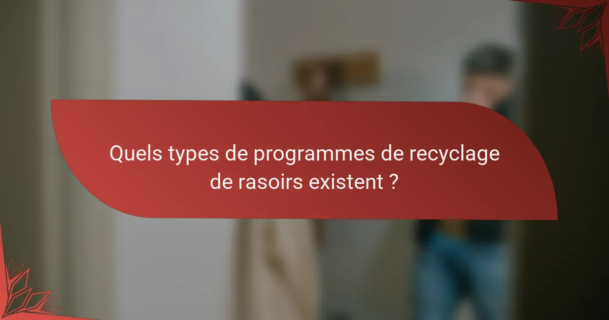 Quels types de programmes de recyclage de rasoirs existent ?